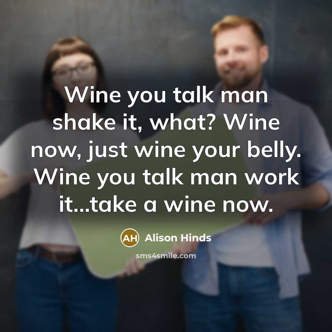 “Wine you talk man shake it, what? Wine now, just…” quote by Alison Hinds