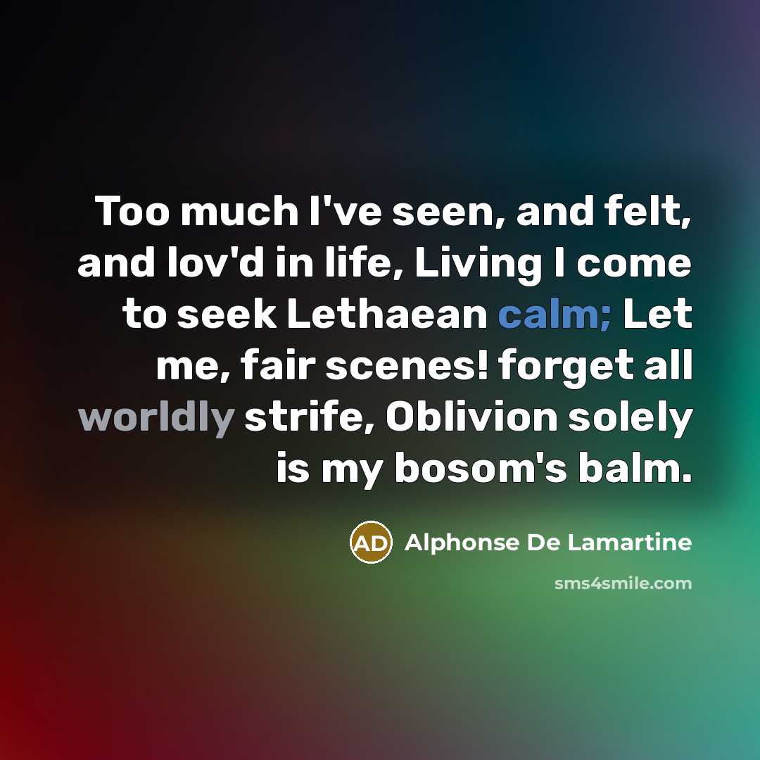 “Too much I've seen, and felt, and lov'd in life,…” quote by Alphonse de Lamartine
