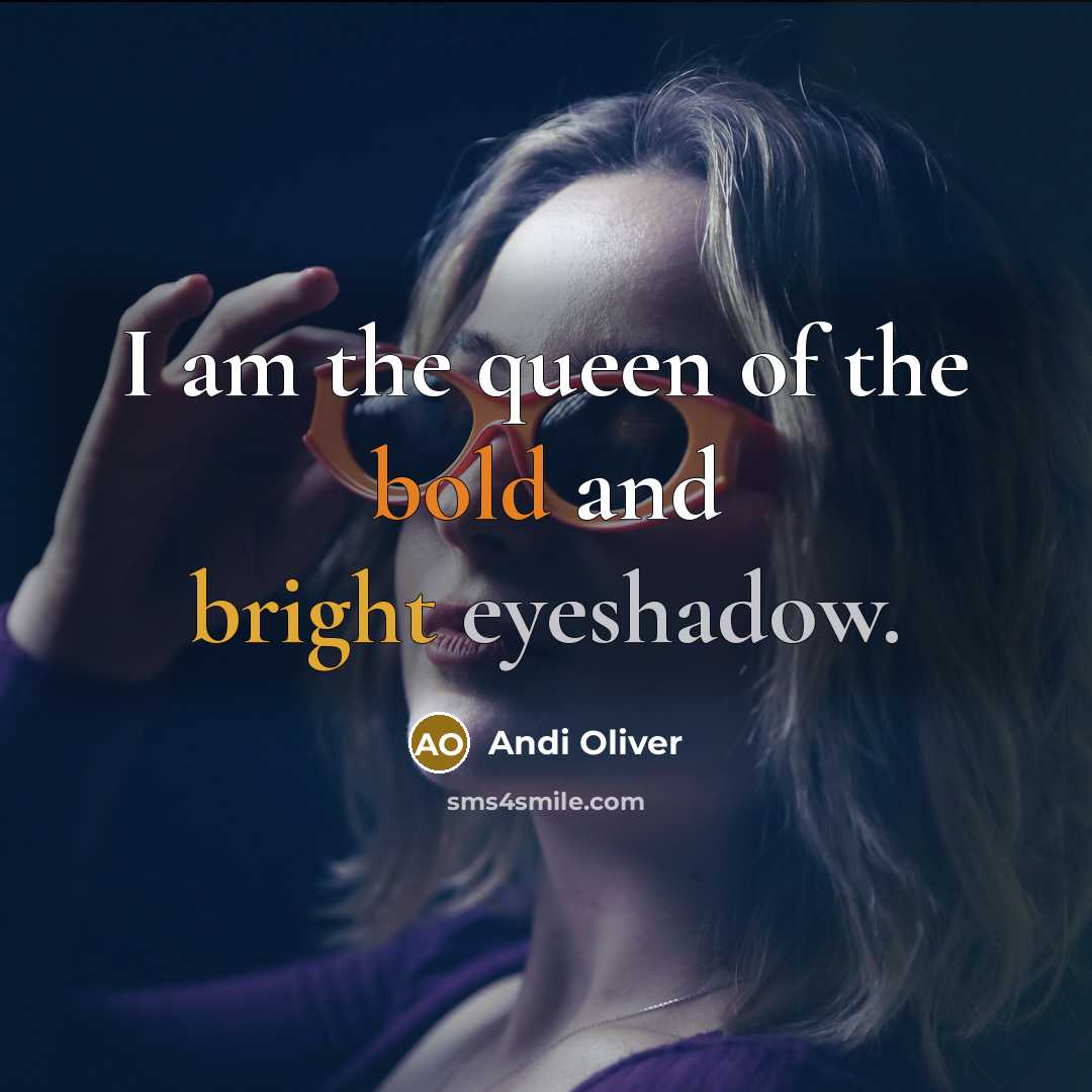 “I am the queen of the bold and bright eyeshadow.…” quote by Andi Oliver