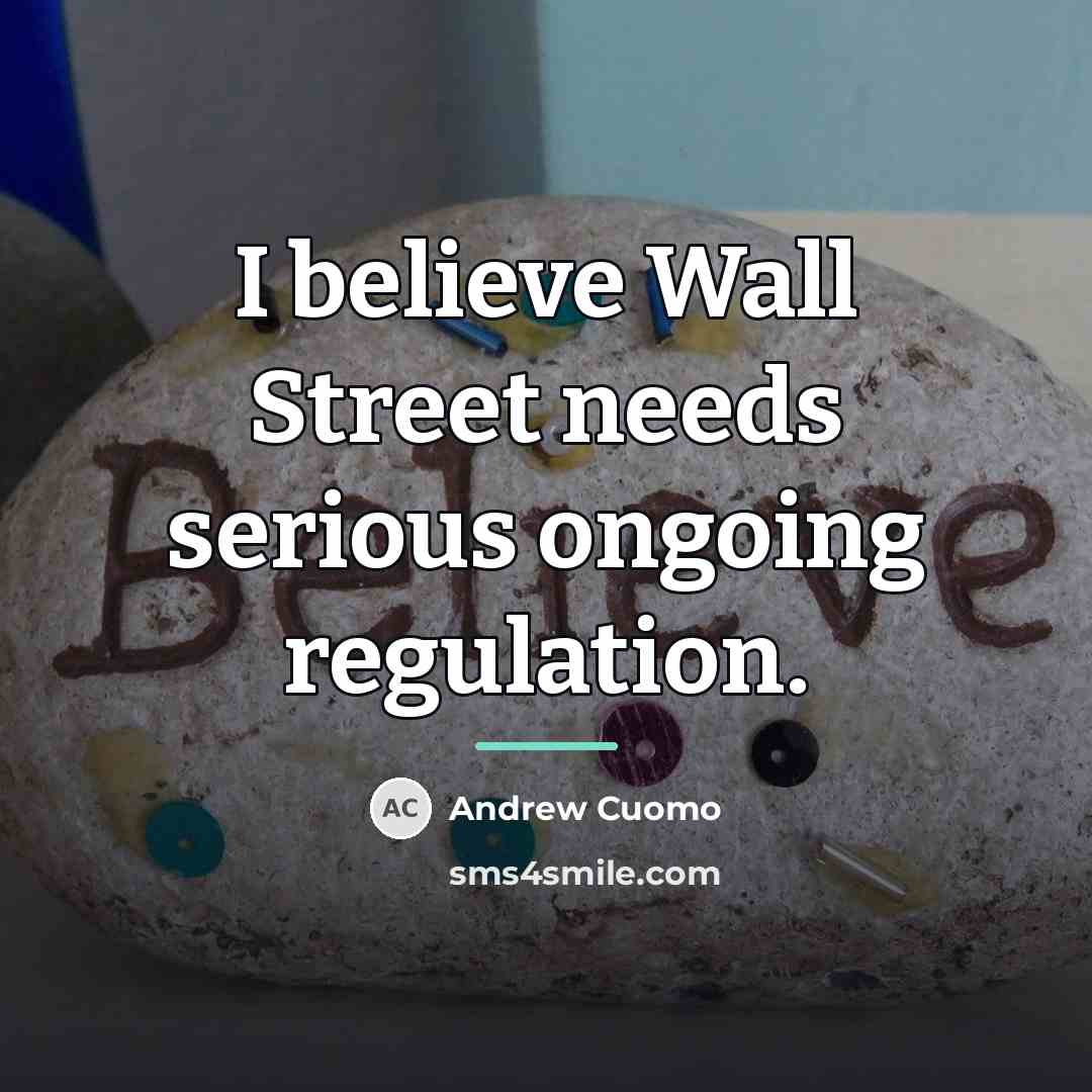 “I believe Wall Street needs serious ongoing regulation.…” quote by Andrew Cuomo