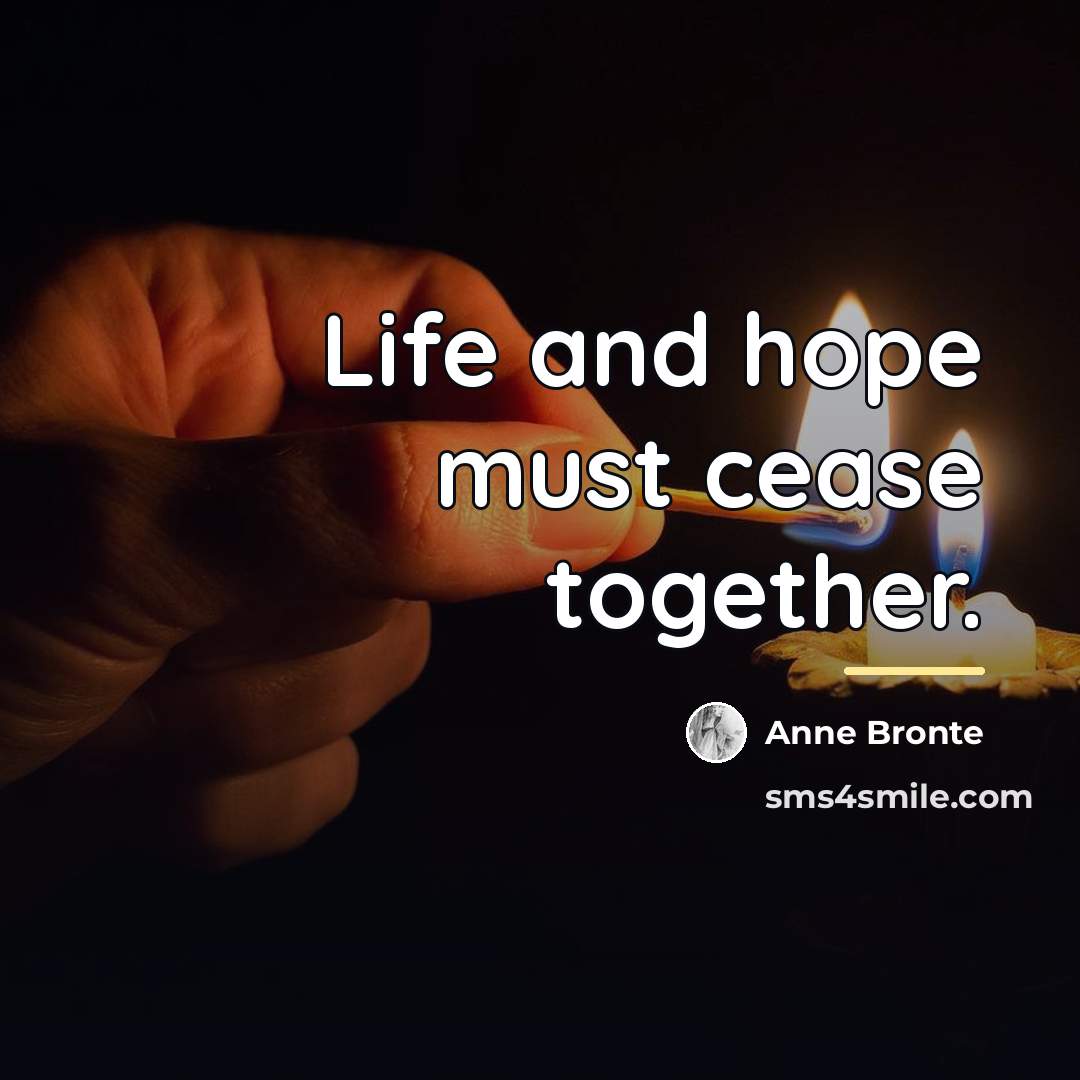 “Life and hope must cease together.…” quote by Anne Bronte