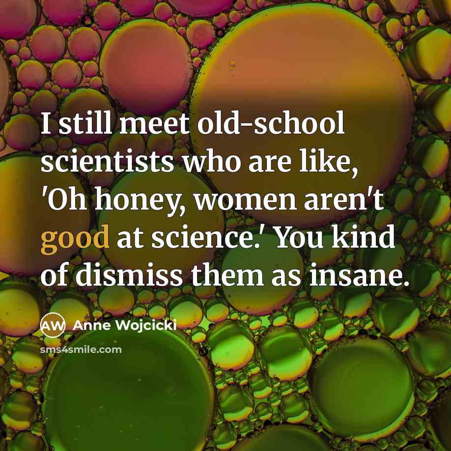 “I still meet old-school scientists who are like, 'Oh honey,…” quote by Anne Wojcicki