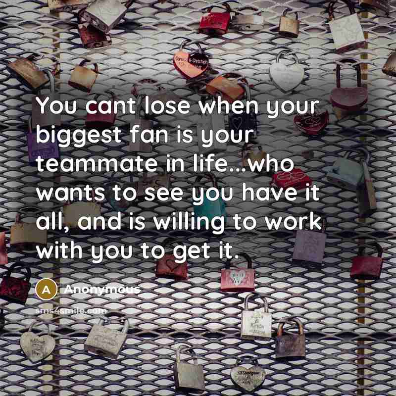 “You cant lose when your biggest fan is your teammate…” quote by Anonymous