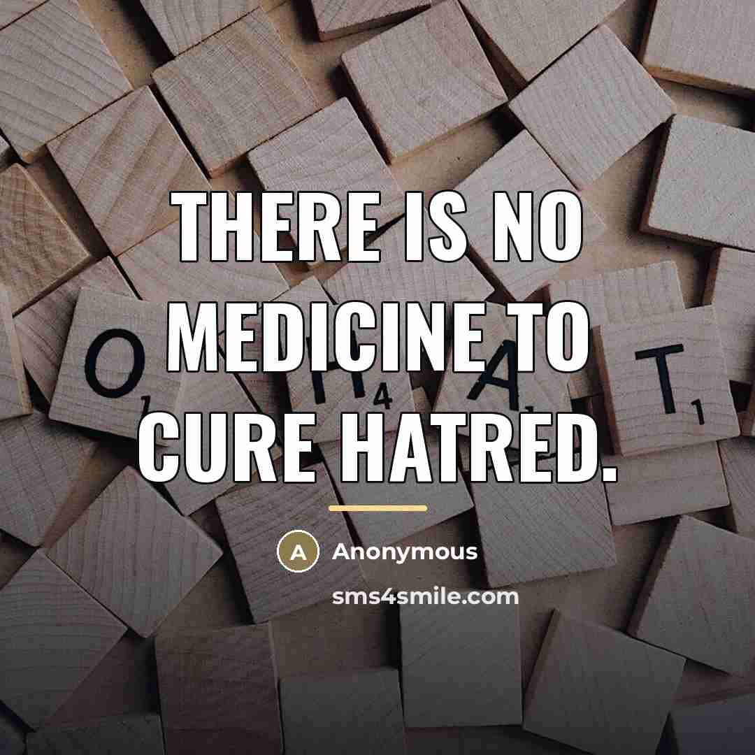 “There is no medicine to cure hatred.…” quote by Anonymous