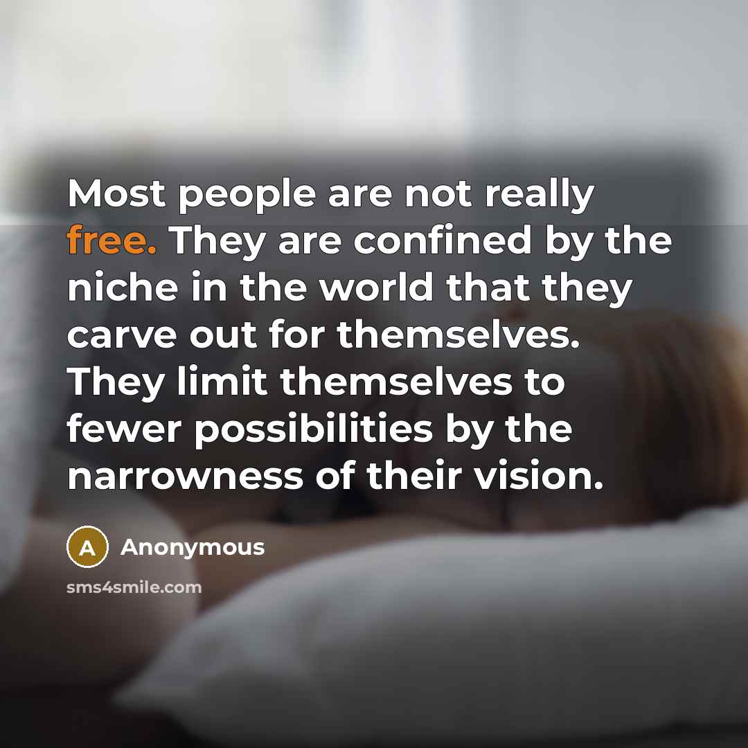“Most people are not really free. They are confined by…” quote by Anonymous