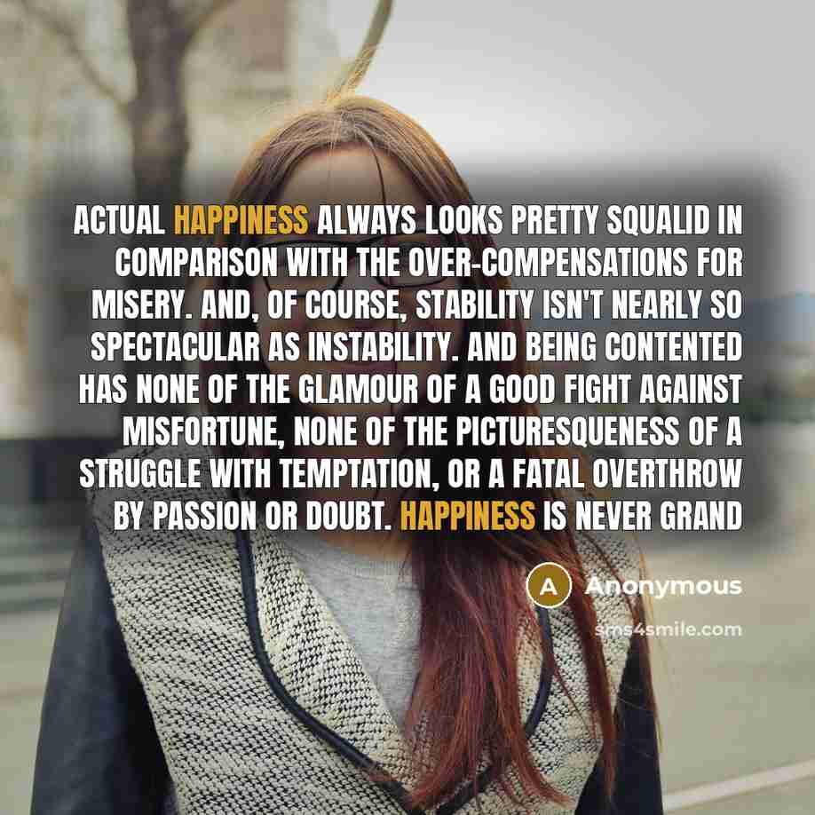 “Actual happiness always looks pretty squalid in comparison with the…” quote by Anonymous
