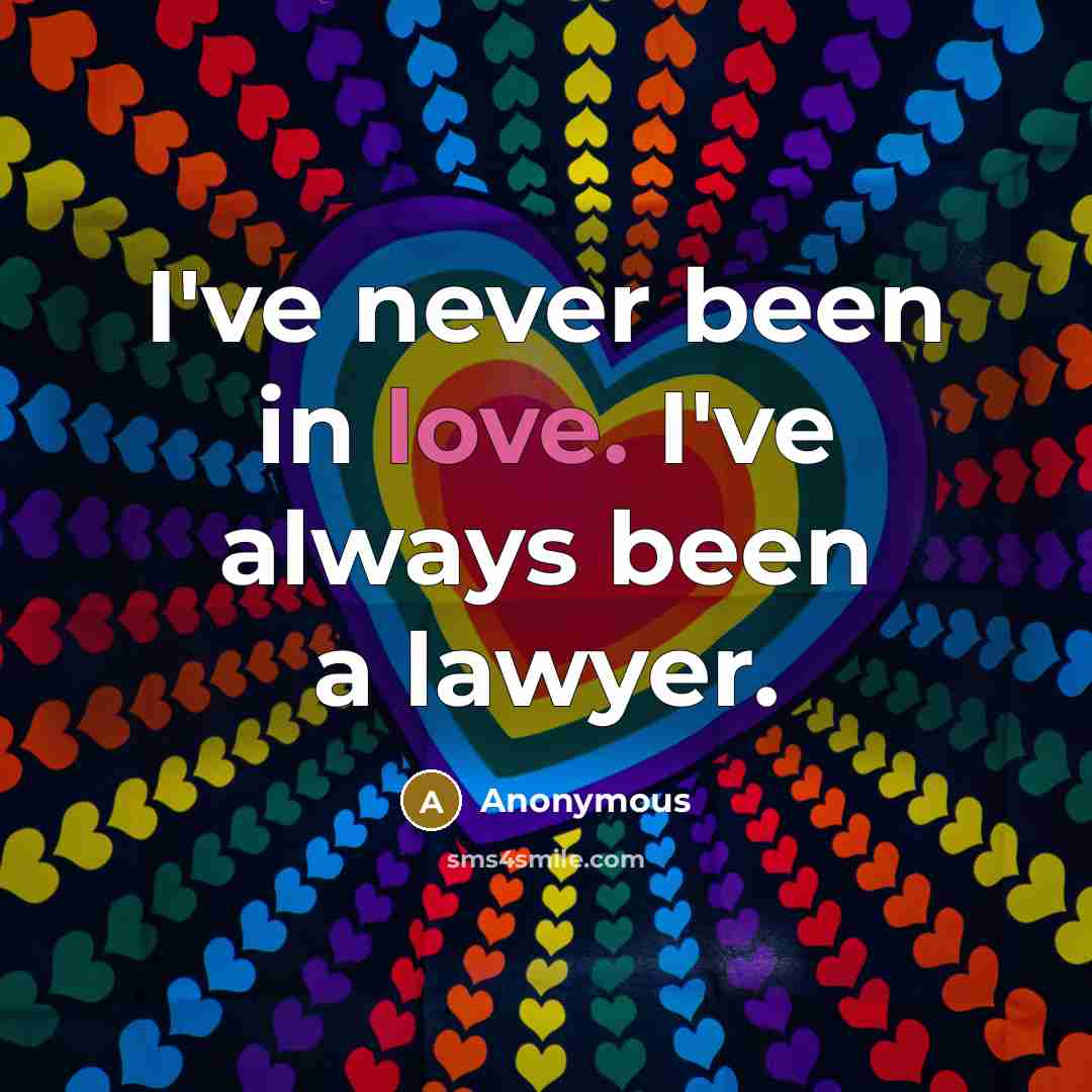 “I've never been in love. I've always been a lawyer.…” quote by Anonymous