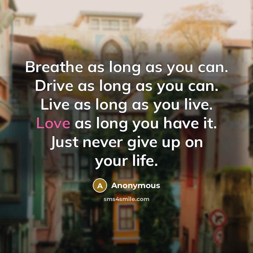 “Breathe as long as you can. Drive as long as…” quote by Anonymous