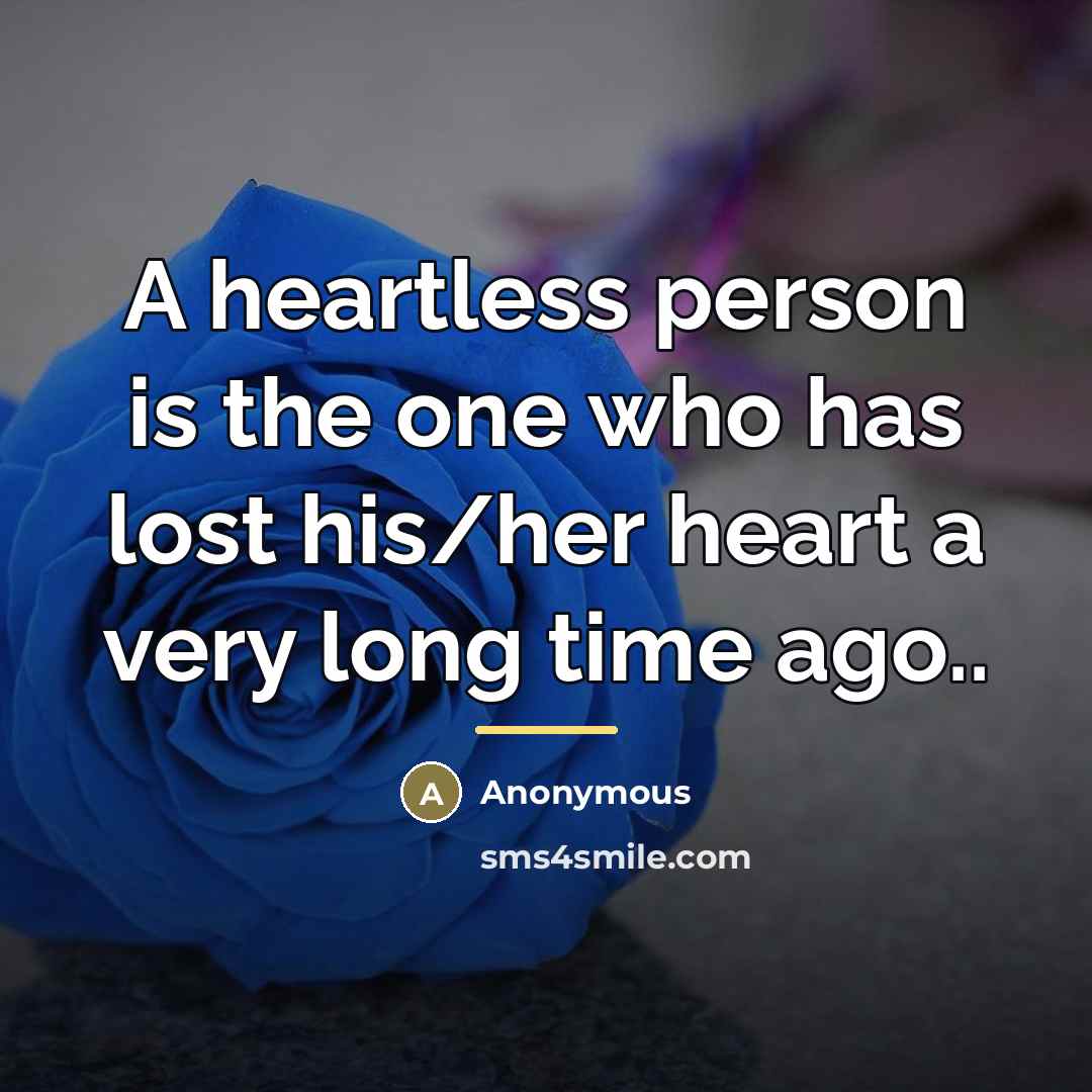 “A heartless person is the one who has lost his/her…” quote by Anonymous