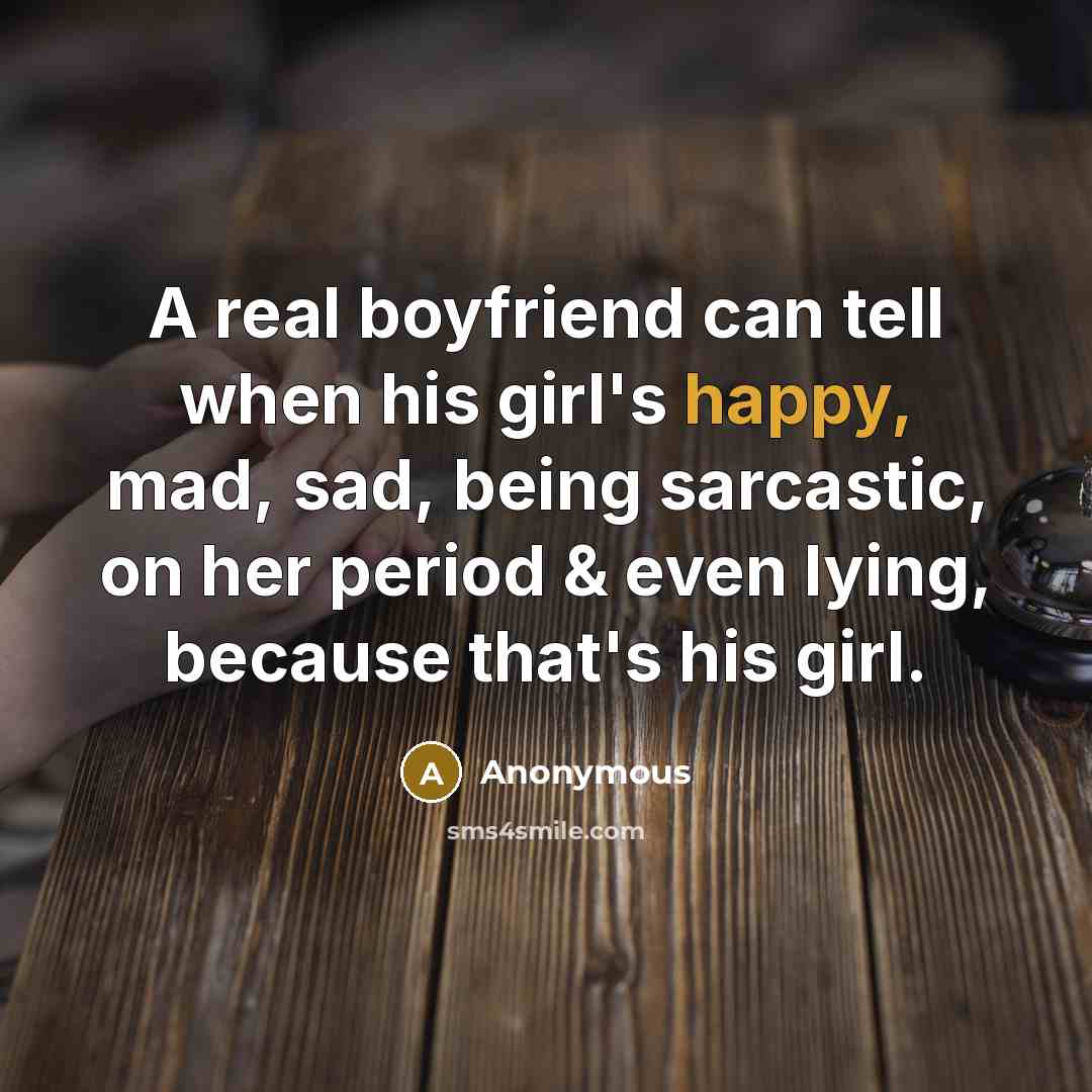 “A real boyfriend can tell when his girl's happy, mad,…” quote by Anonymous