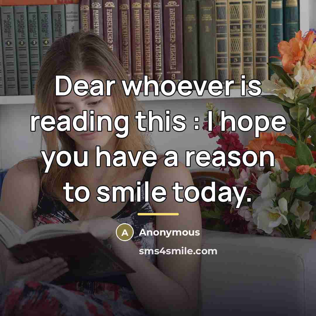 “Dear whoever is reading this : I hope you have…” quote by Anonymous