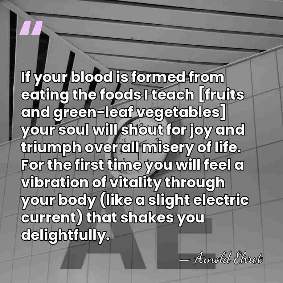 If your blood is formed from eating the foods I teach [fruits&hellip; - Arnold Ehret