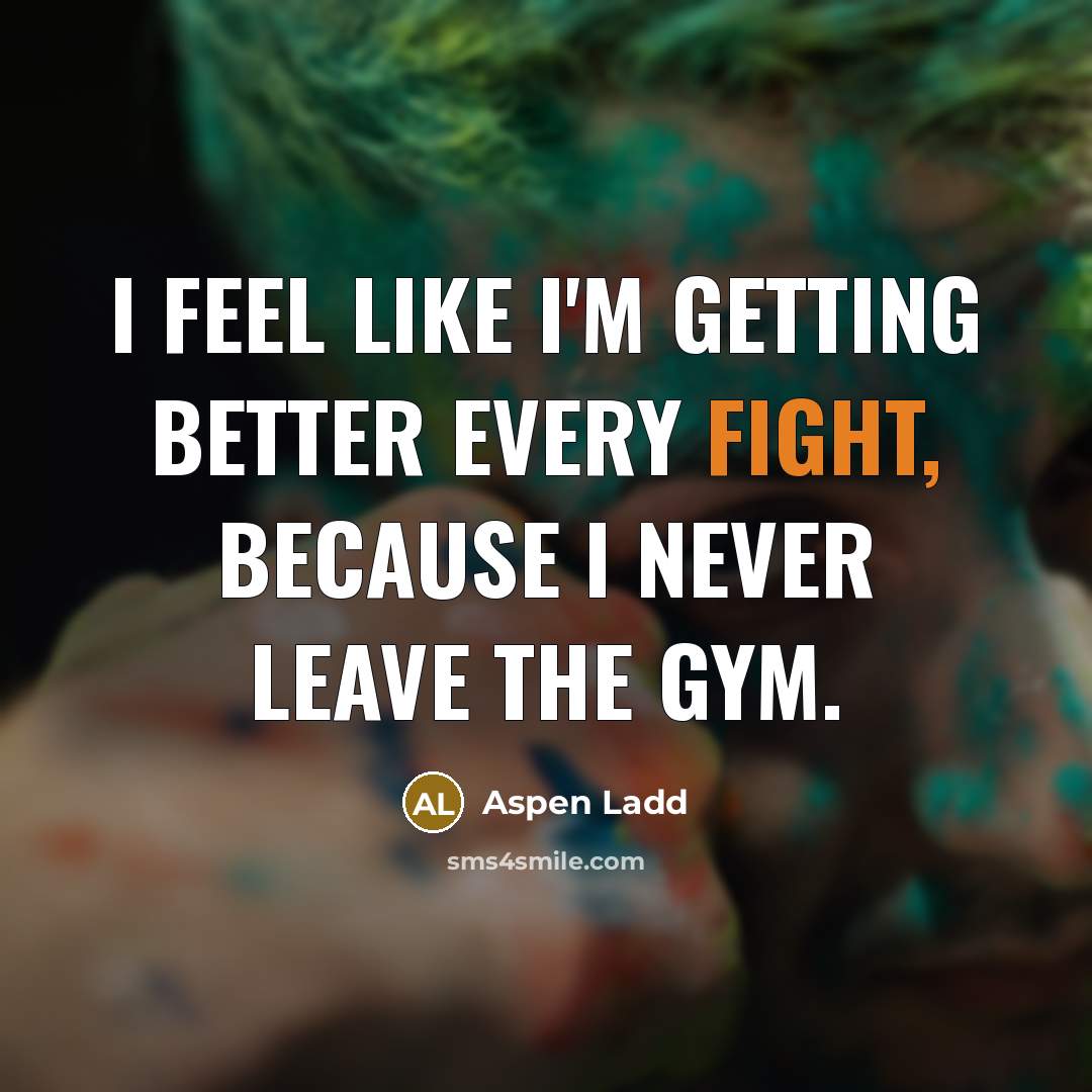 “I feel like I'm getting better every fight, because I…” quote by Aspen Ladd