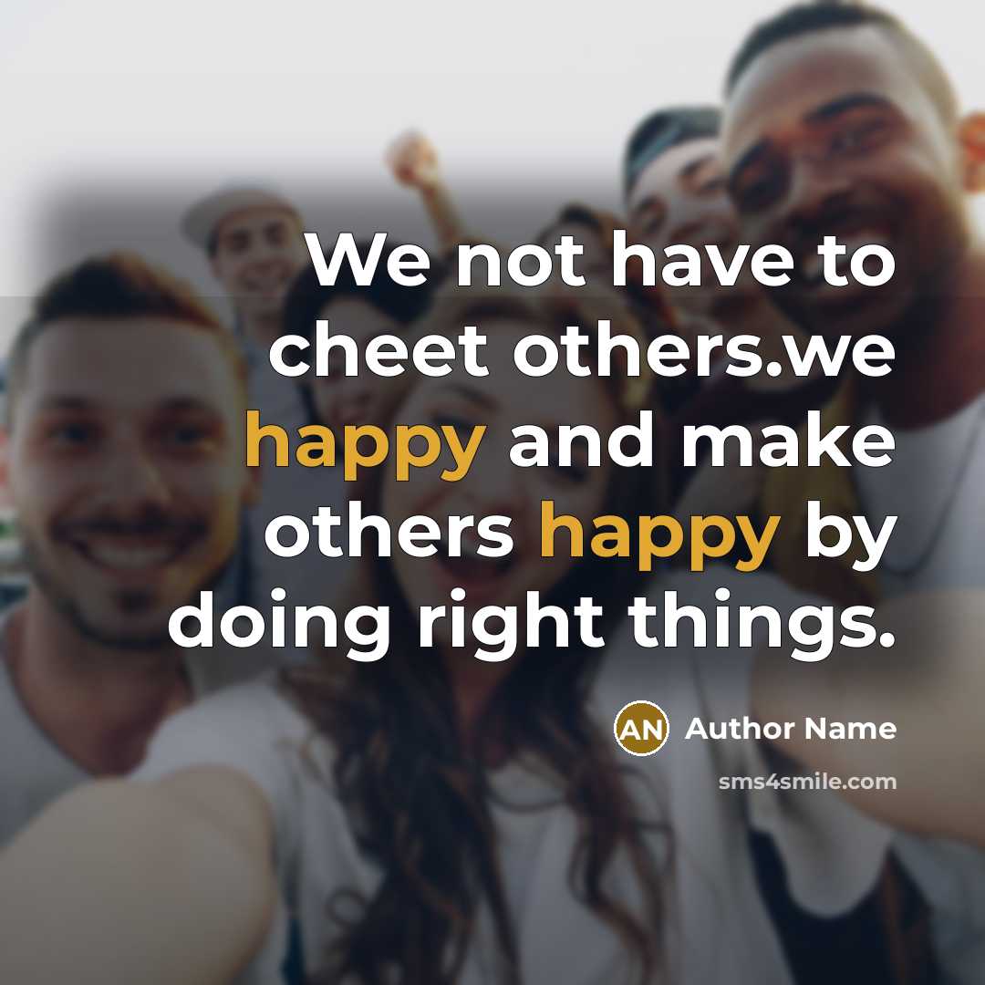 “We not have to cheet others.we happy and make others…” quote by Author Name