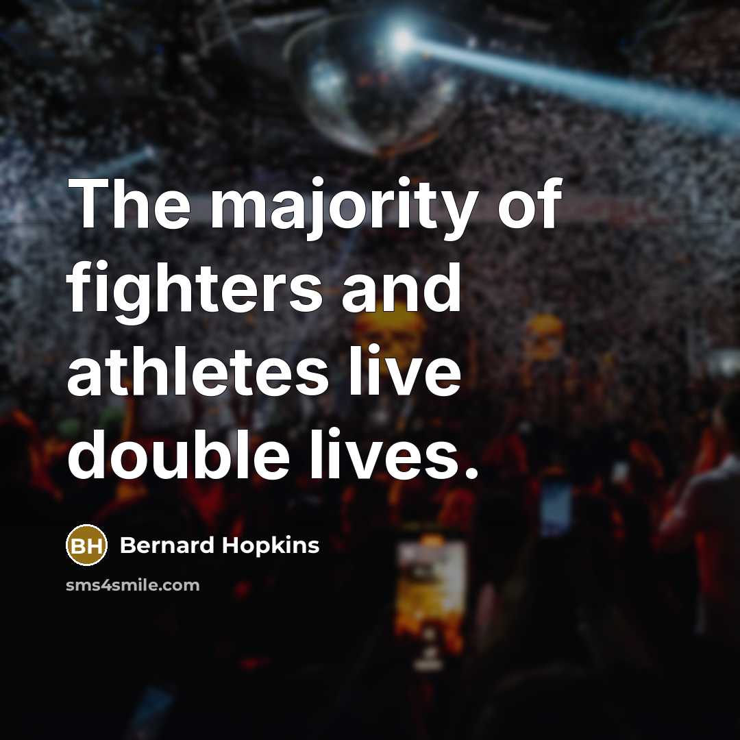 “The majority of fighters and athletes live double lives.…” quote by Bernard Hopkins