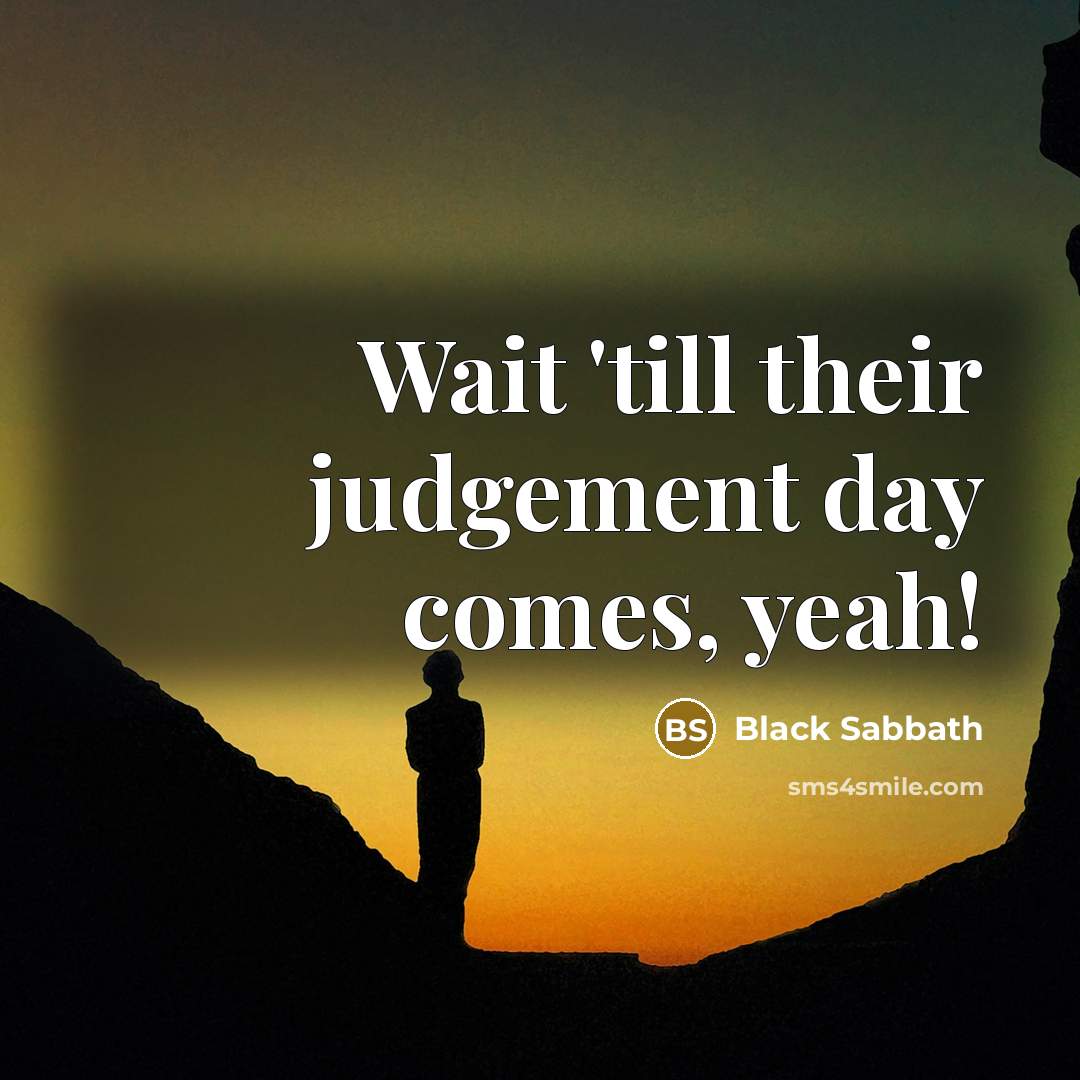 “Wait `till their judgement day comes, yeah!…” quote by Black Sabbath