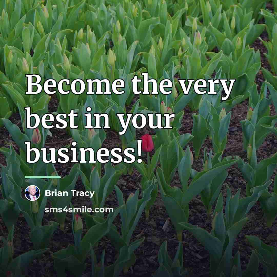 “Become the very best in your business!…” quote by Brian Tracy