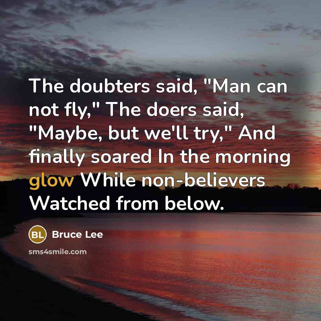“The doubters said, "Man can not fly," The doers said,…” quote by Bruce Lee