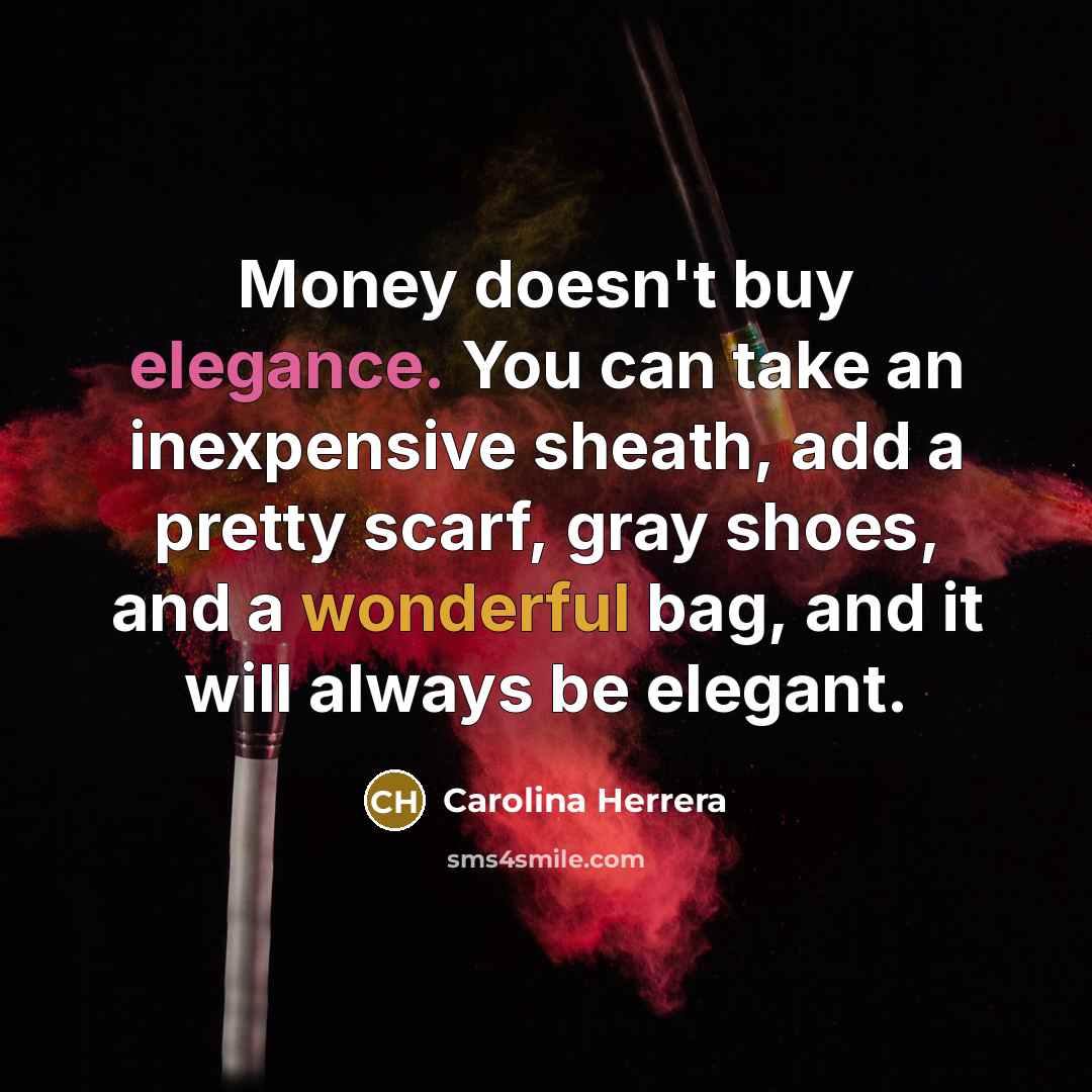“Money doesn't buy elegance. You can take an inexpensive sheath,…” quote by Carolina Herrera