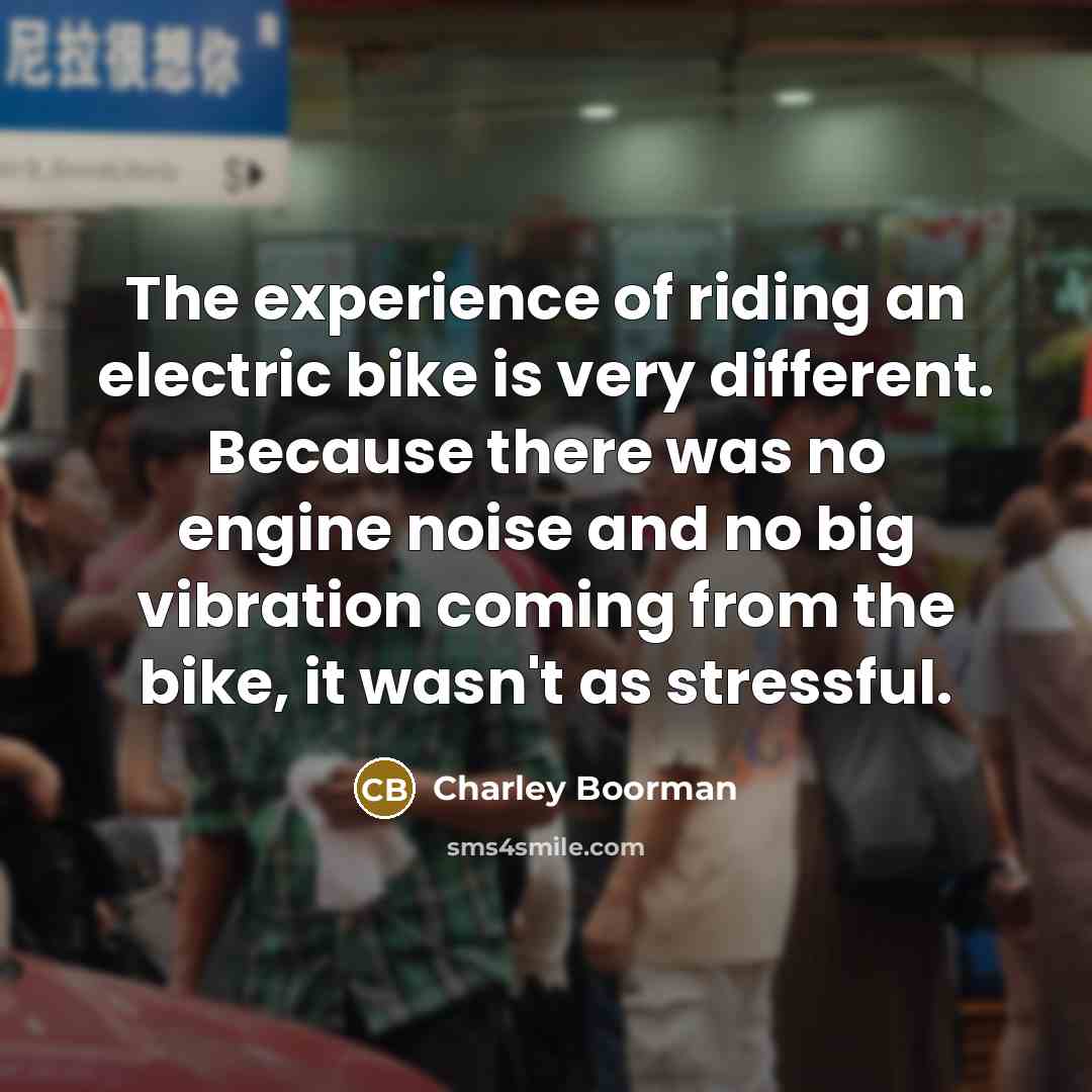 “The experience of riding an electric bike is very different.…” quote by Charley Boorman