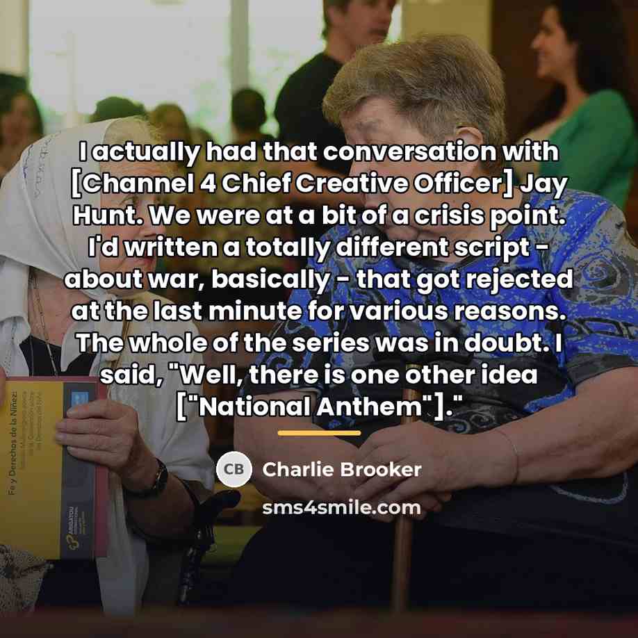 “I actually had that conversation with [Channel 4 Chief Creative…” quote by Charlie Brooker