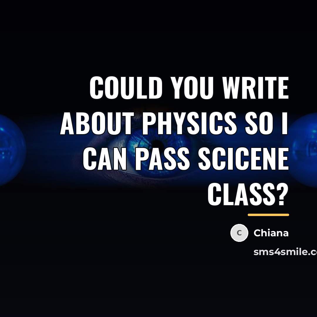 “Could you write about Physics so I can pass Scicene…” quote by Chiana
