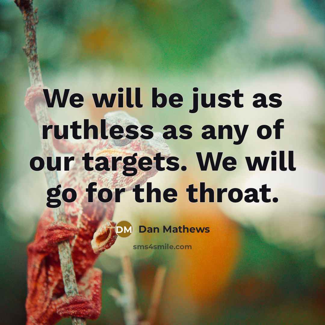 “We will be just as ruthless as any of our…” quote by Dan Mathews