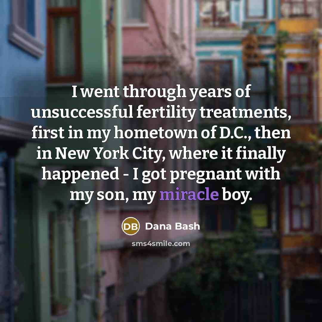 “I went through years of unsuccessful fertility treatments, first in…” quote by Dana Bash