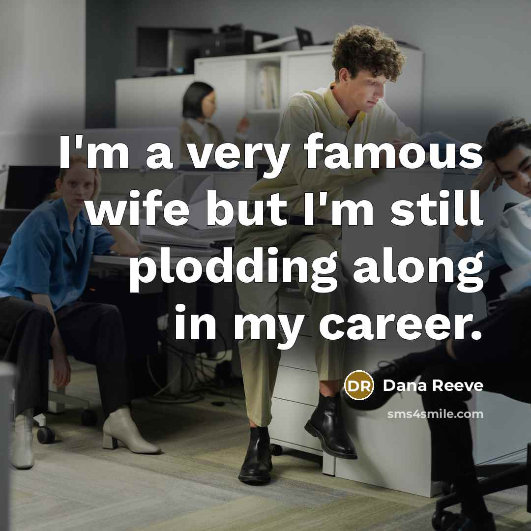 “I'm a very famous wife but I'm still plodding along…” quote by Dana Reeve