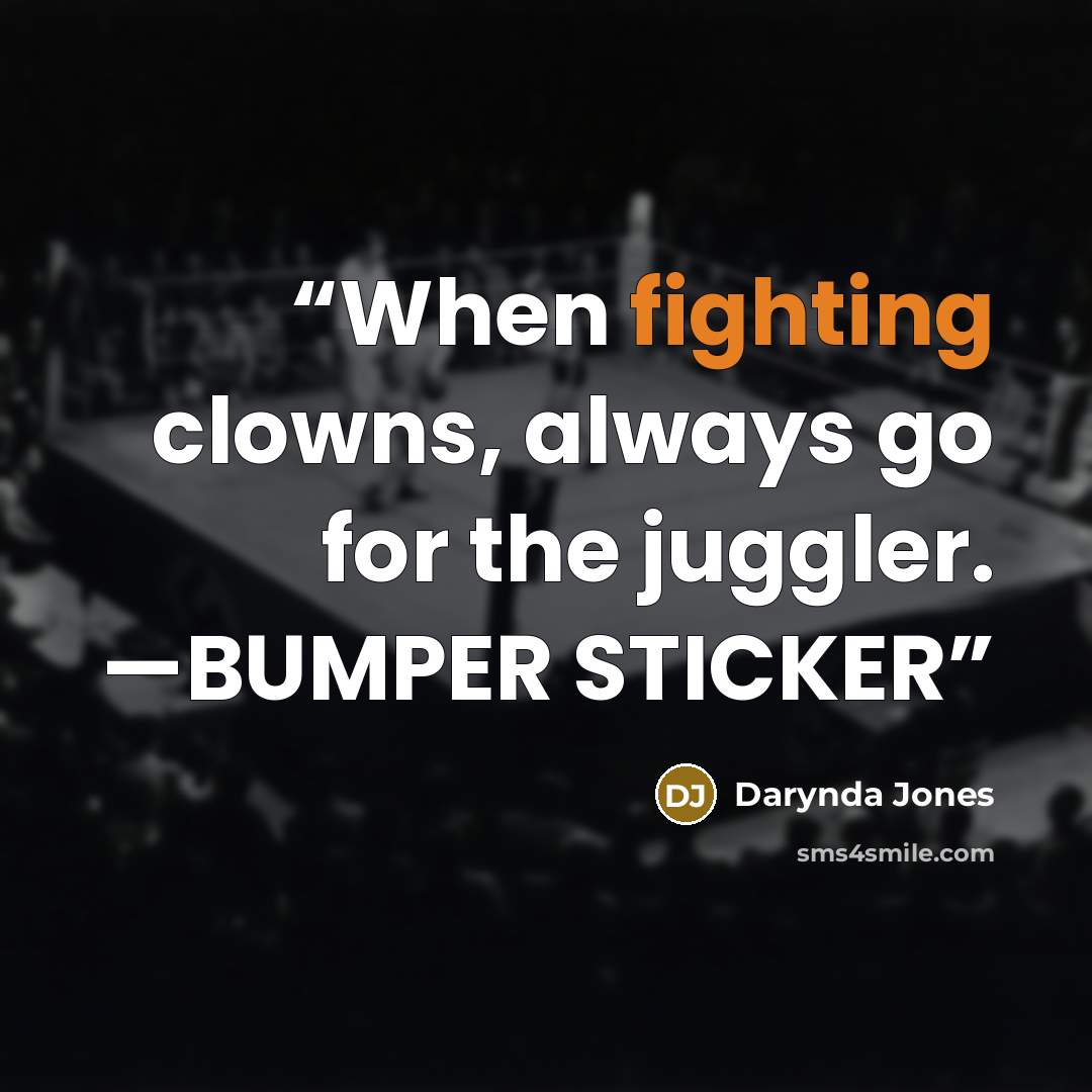 “When fighting clowns, always go for the juggler. —BUMPER STICKER” quote by Darynda Jones