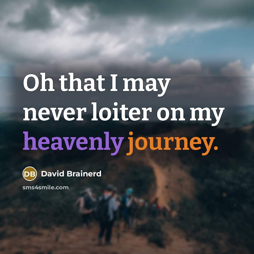 “Oh that I may never loiter on my heavenly journey.…” quote by David Brainerd