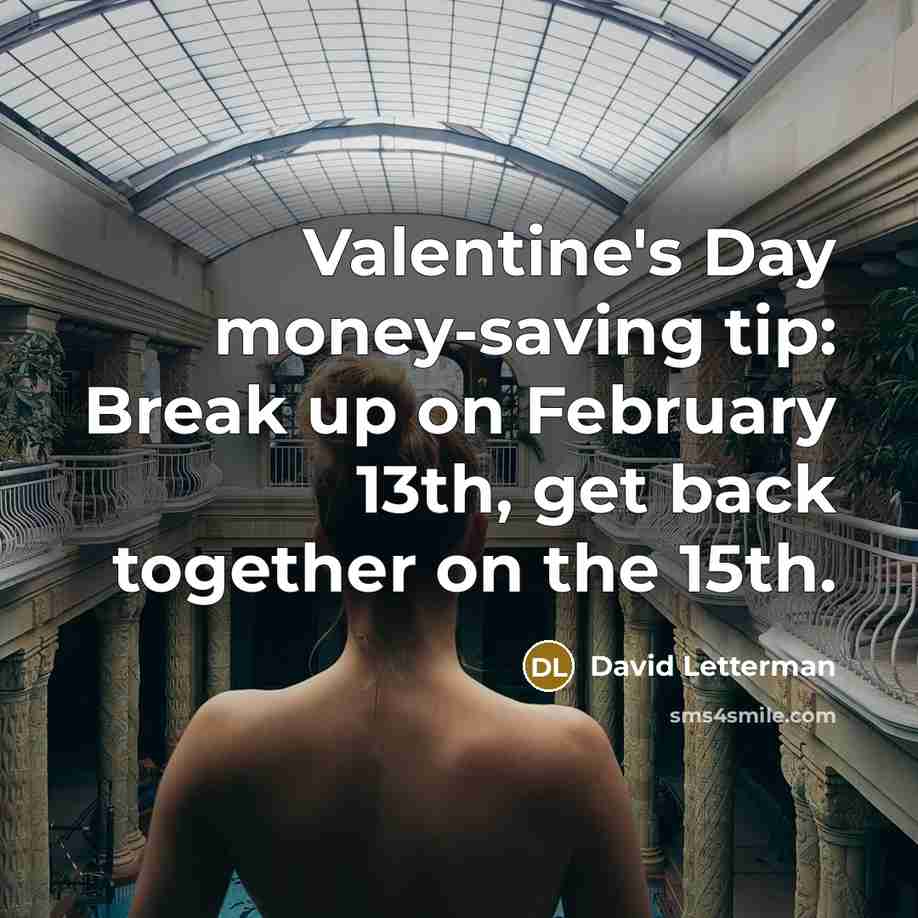 “Valentine's Day money-saving tip: Break up on February 13th, get…” quote by David Letterman