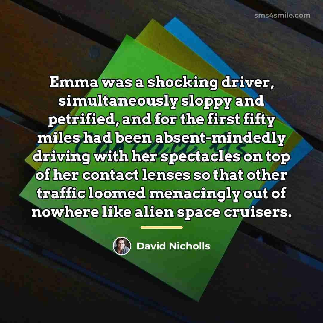 “Emma was a shocking driver, simultaneously sloppy and petrified, and…” quote by David Nicholls