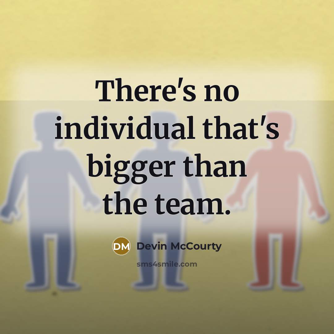 “There's no individual that's bigger than the team.…” quote by Devin McCourty