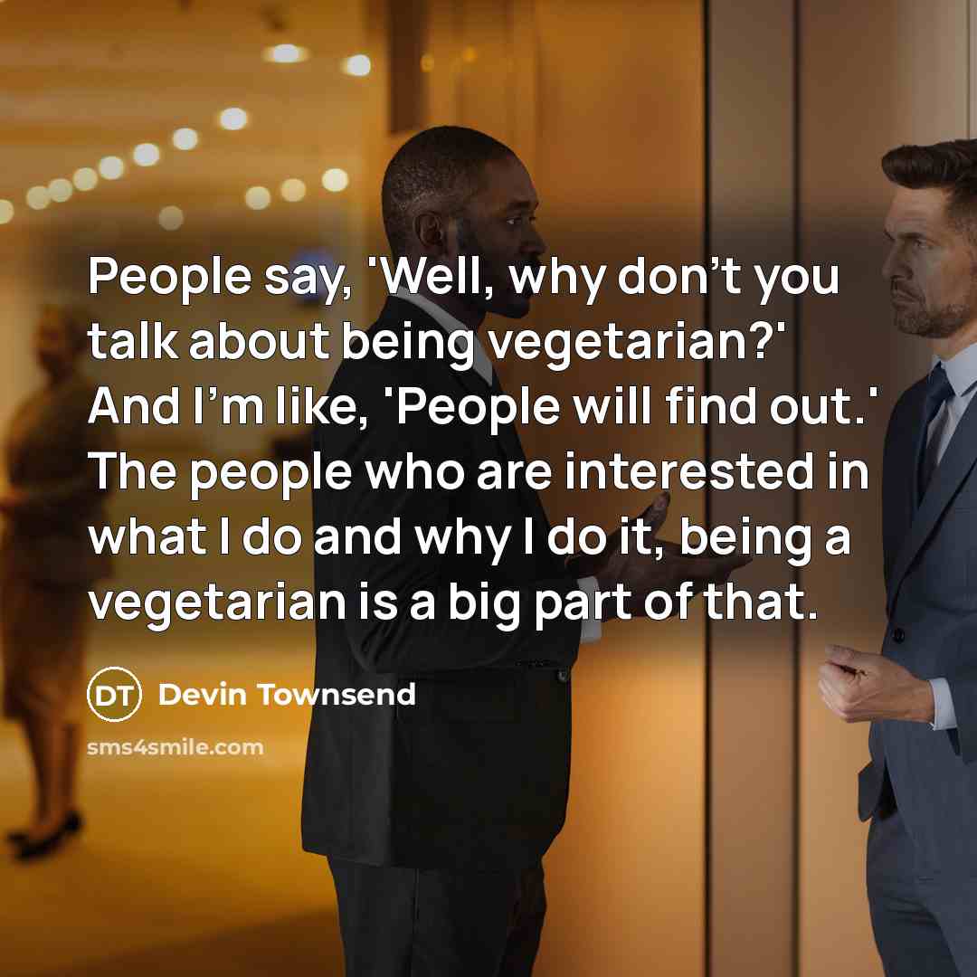 “People say, 'Well, why don't you talk about being vegetarian?'…” quote by Devin Townsend