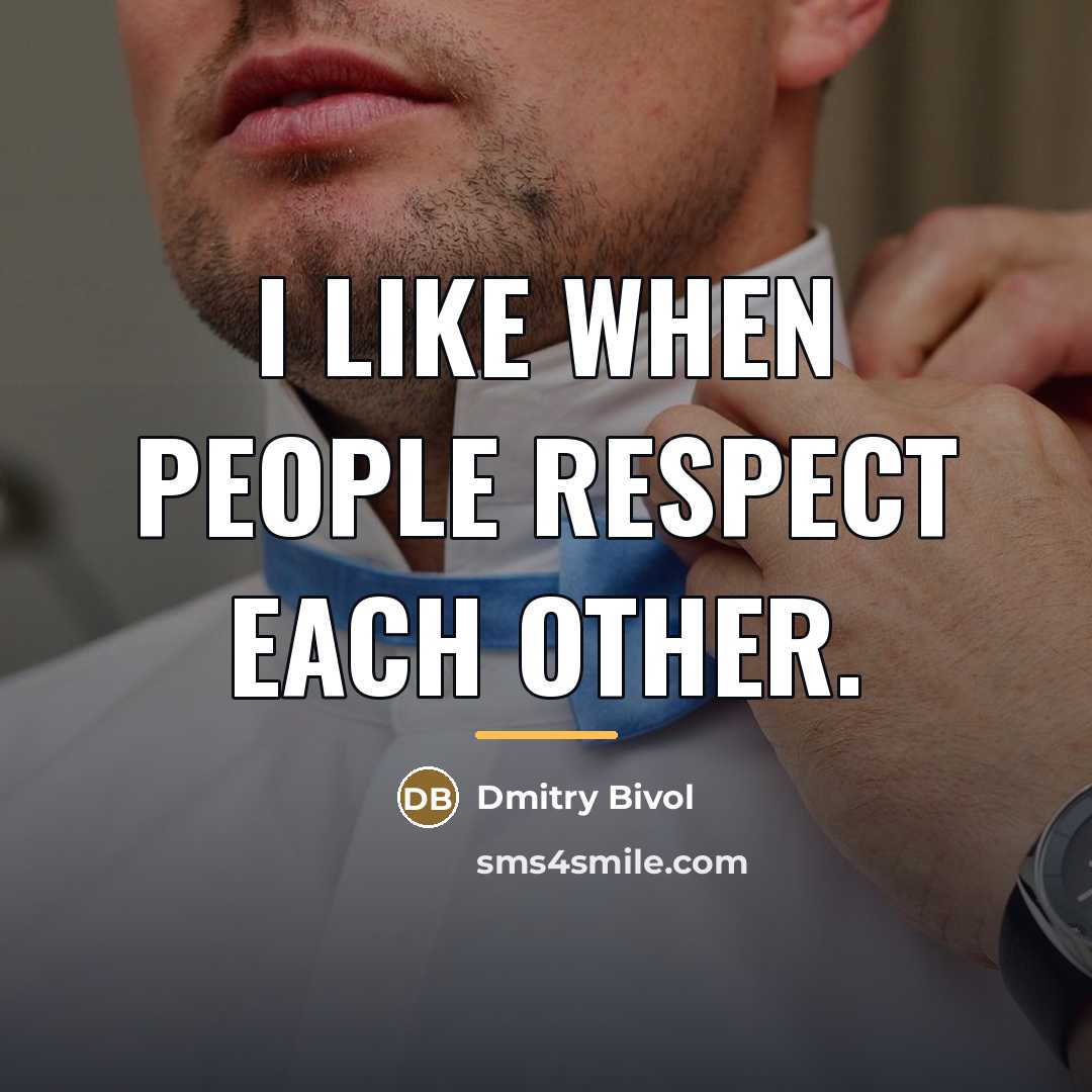 “I like when people respect each other.…” quote by Dmitry Bivol