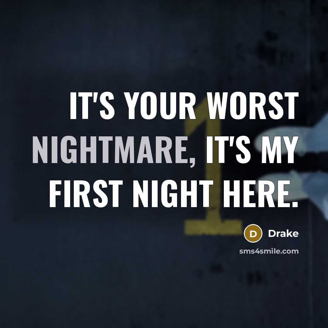 “It's your worst nightmare, it's my first night here.” quote by Drake