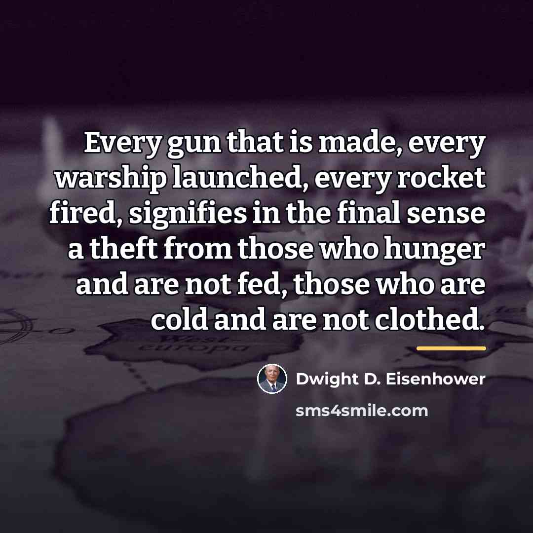 “Every gun that is made, every warship launched, every rocket…” quote by Dwight D. Eisenhower