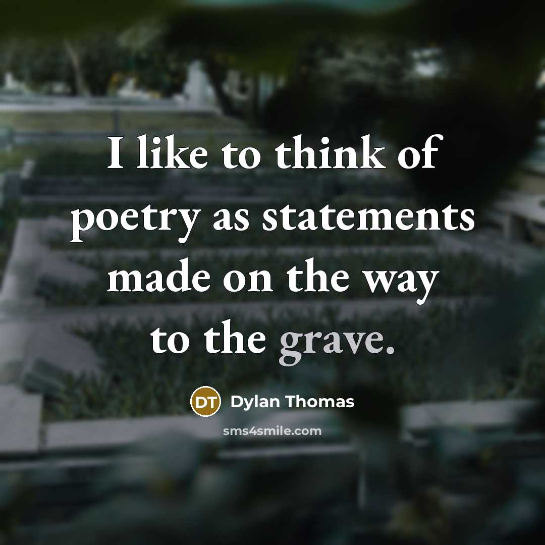 “I like to think of poetry as statements made on…” quote by Dylan Thomas