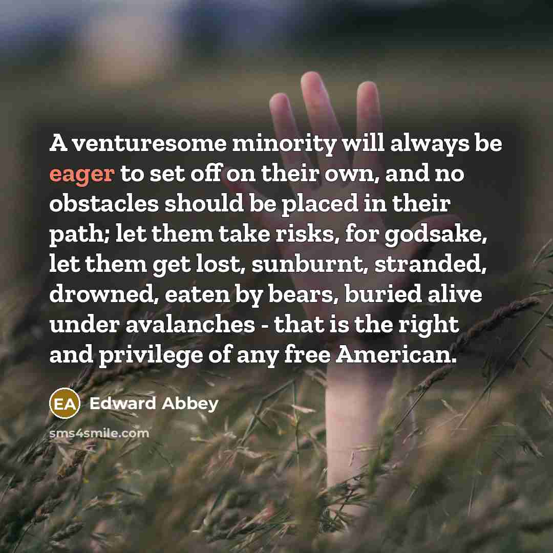 “A venturesome minority will always be eager to set off…” quote by Edward Abbey