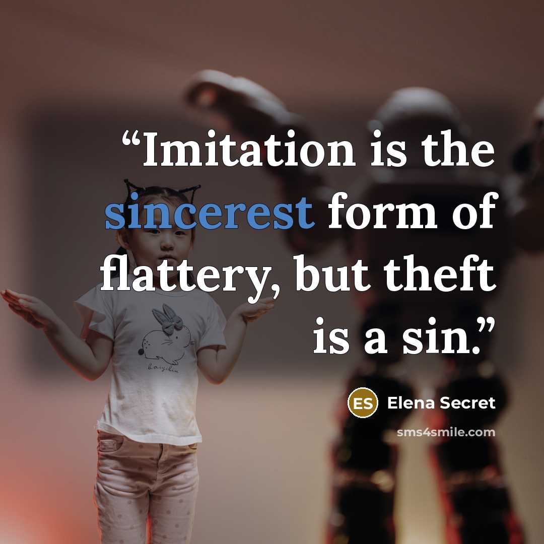 “Imitation is the sincerest form of flattery, but theft is a sin.” quote by Elena Secret