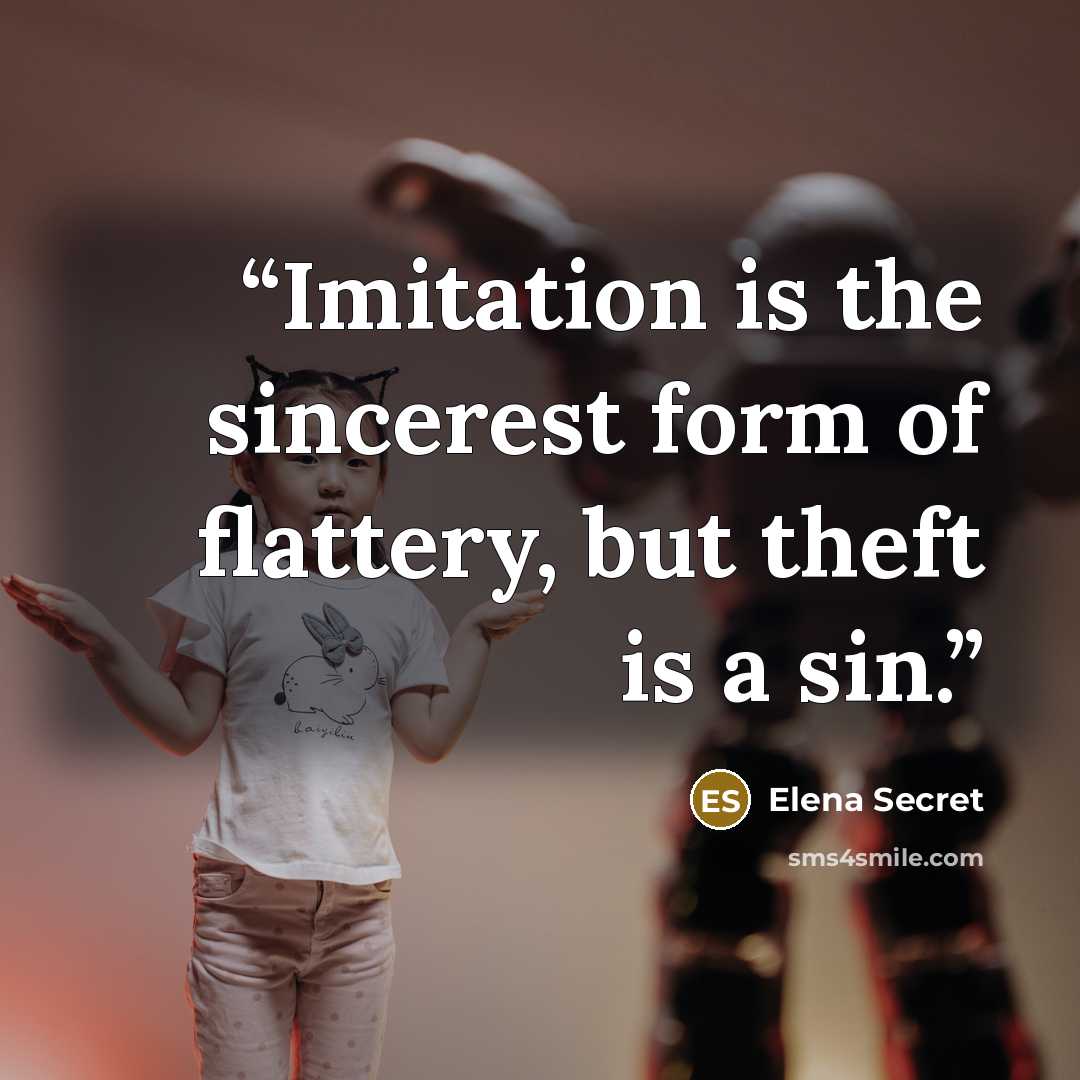 “Imitation is the sincerest form of flattery, but theft is a sin.” quote by Elena Secret