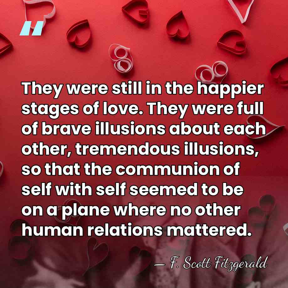 They were still in the happier stages of love. They were full&hellip; - F. Scott Fitzgerald