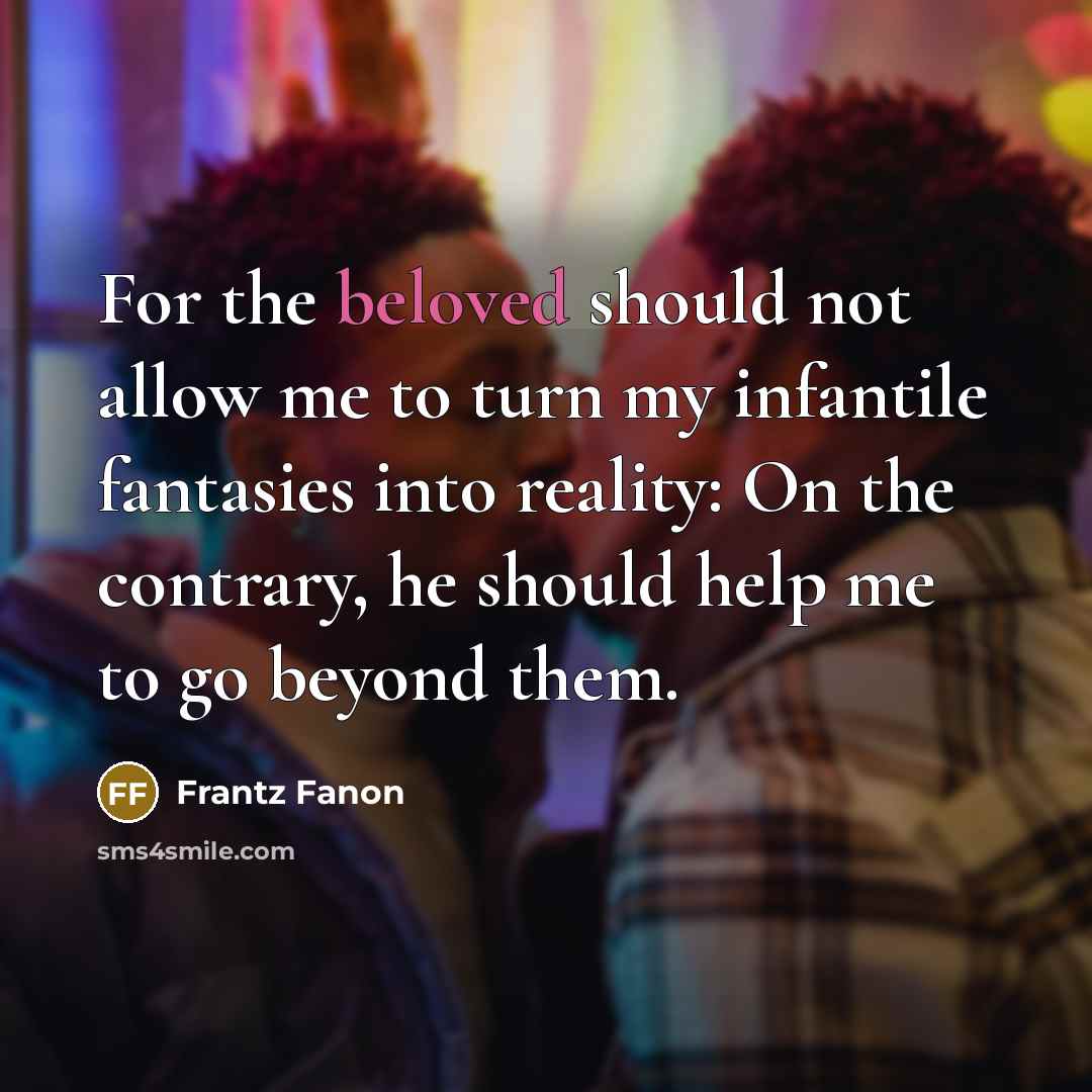 “For the beloved should not allow me to turn my…” quote by Frantz Fanon
