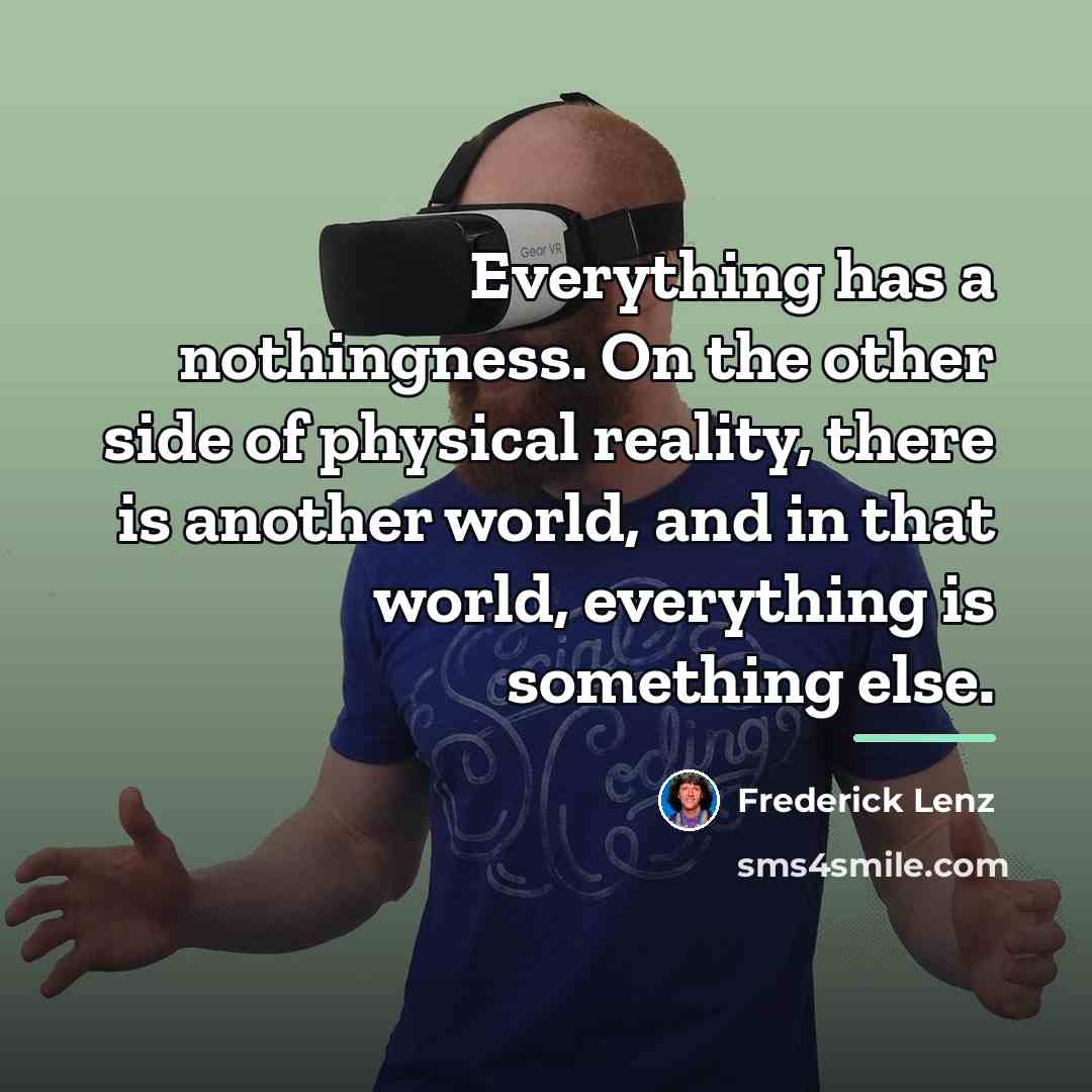 “Everything has a nothingness. On the other side of physical…” quote by Frederick Lenz