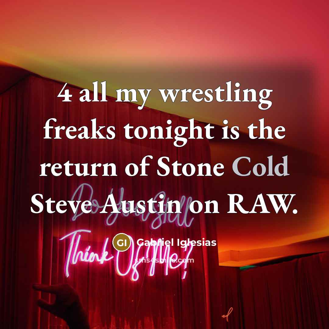 “4 all my wrestling freaks tonight is the return of Stone Cold Steve Austin on RAW.” quote by Gabriel Iglesias