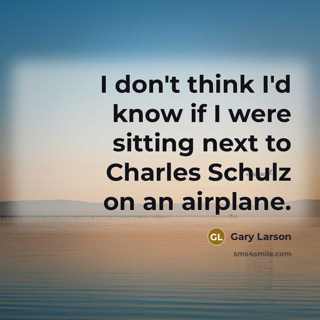 “I don't think I'd know if I were sitting next…” quote by Gary Larson
