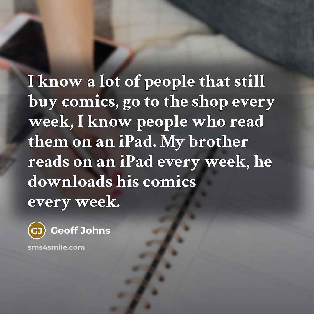 “I know a lot of people that still buy comics,…” quote by Geoff Johns