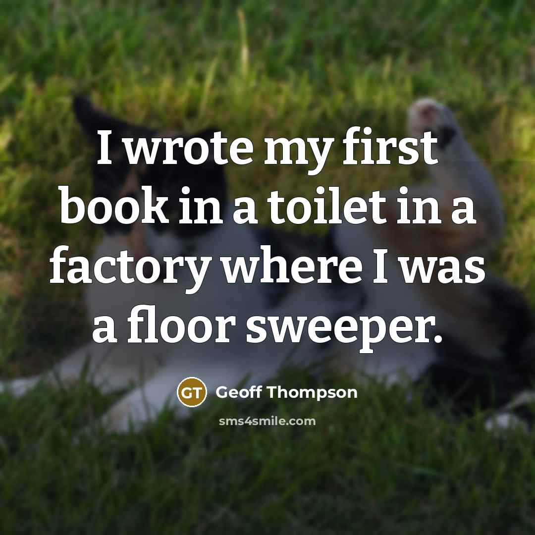 “I wrote my first book in a toilet in a…” quote by Geoff Thompson
