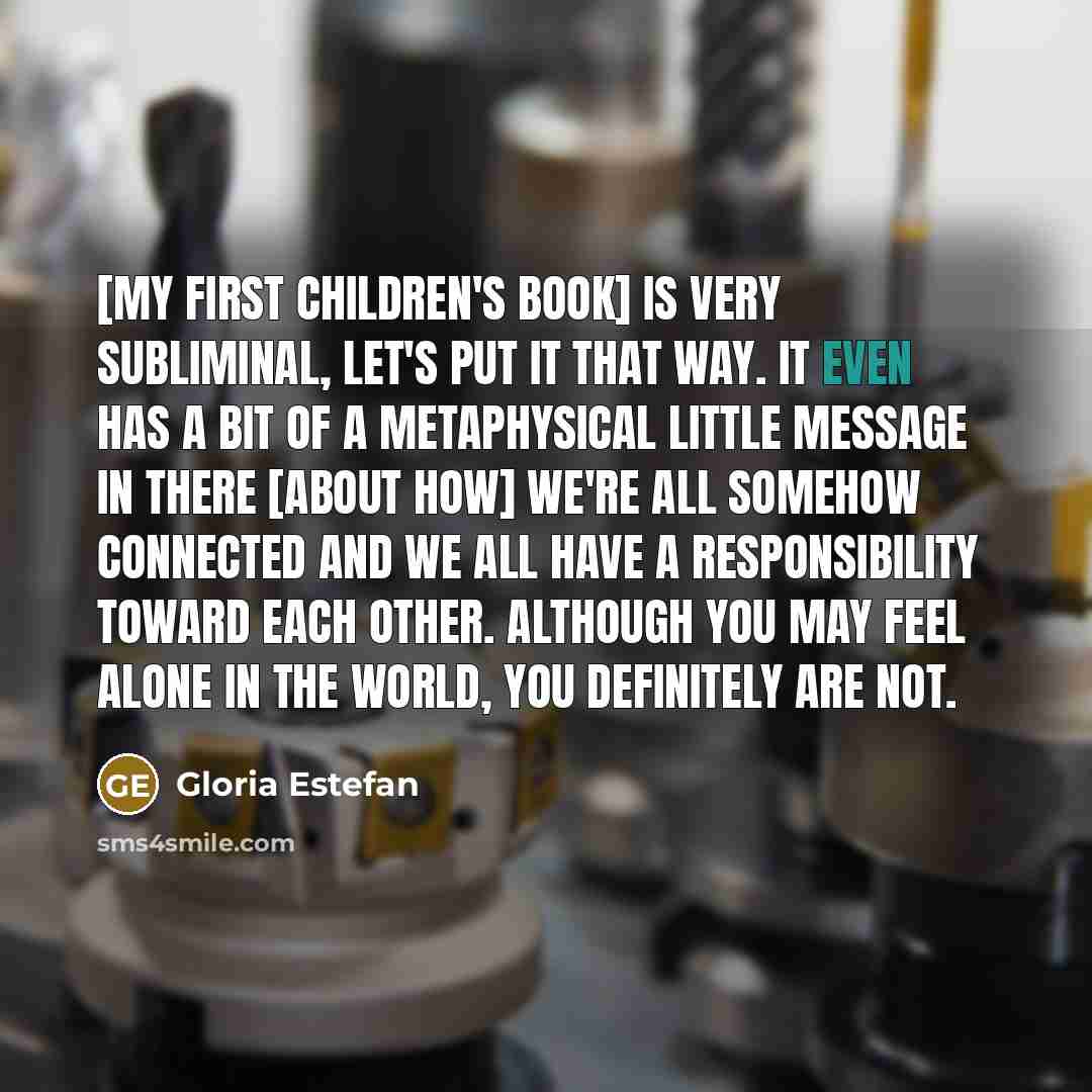 “[My first children's book] is very subliminal, let's put it…” quote by Gloria Estefan